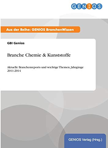 Branche Chemie & Kunststoffe: Aktuelle Branchenreports und wichtige Themen, Jahrgänge 2011-2014