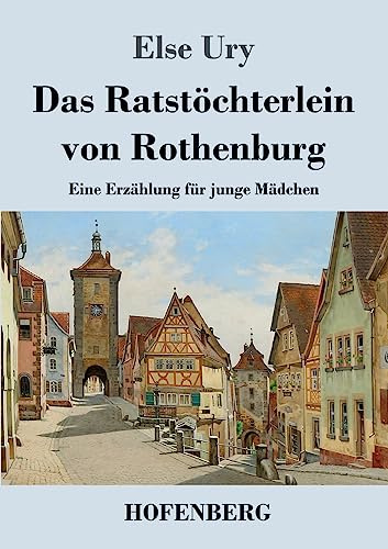 Das Ratstöchterlein von Rothenburg: Eine Erzählung für junge Mädchen