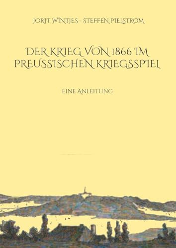 Der Krieg von 1866 im Preußischen Kriegsspiel: Eine Anleitung (Occasional Paper Series)