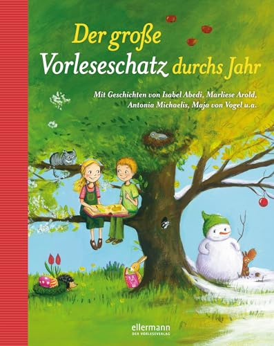 Der große Vorleseschatz durchs Jahr: Mit Geschichten von Isabel Abedi, Marliese Arold, Antonia Michaelis, Maja von Vogel u.a. (Große Vorlesebücher)