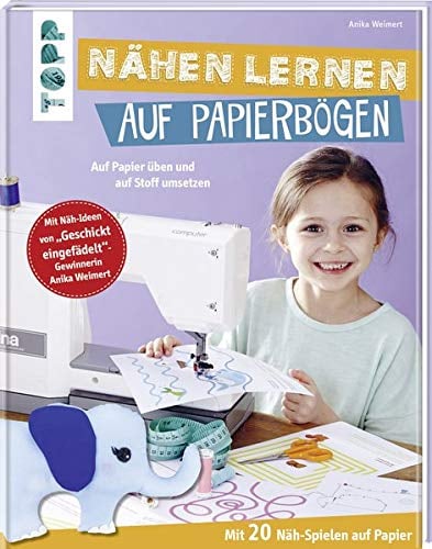 Nähen lernen auf Papierbögen: Auf Papier üben und auf Stoff umsetzen. Mit 20 Näh-Spielen auf Papier. Mit Näh-Ideen von Geschickt eingefädelt-Gewinnerin Anika Weimert