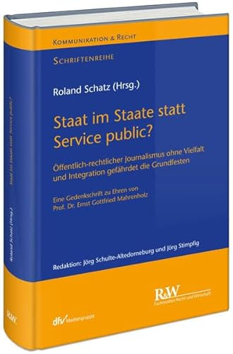 Staat im Staate statt Service public?: Öffentlich-rechtlicher Journalismus ohne Vielfalt und Integration gefährdet die Grundfesten - Eine ... Gottfried Mahrenholz (Kommunikation & Recht)