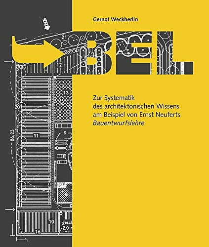 BEL: Zur Systematik des architektonischen Wissens am Beispiel von Ernst Neuferts Bauentwurfslehre