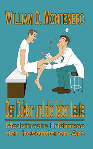 Der Doktor und die lieben Leute: Medizinische Erlebnisse der besonderen Art