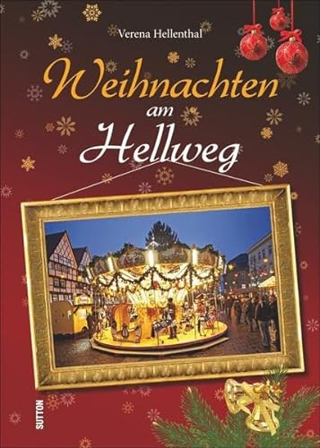 Advent und Weihnachten am Hellweg. Geschichten, Rezepte und stimmungsvolle Bilder zur schönsten Zeit des Jahres in einer zauberhaften Region (Heimatarchiv)