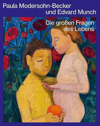 Paula Modersohn-Becker und Edvard Munch: Die großen Fragen des Lebens