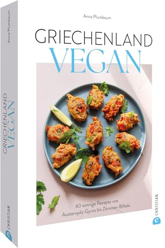 Veganes Kochbuch – Griechenland vegan: 50 sonnige Rezepte von Auberginenpüree bis Zitronensuppe. Griechische Küche in vegan