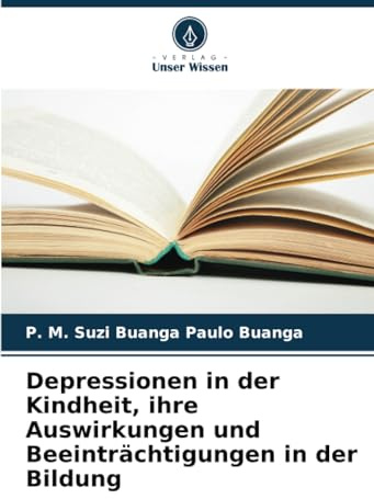 Depressionen in der Kindheit, ihre Auswirkungen und Beeinträchtigungen in der Bildung