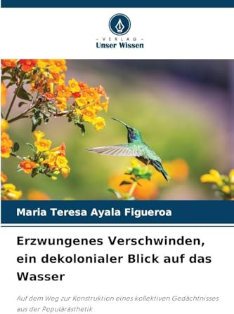 Erzwungenes Verschwinden, ein dekolonialer Blick auf das Wasser: Auf dem Weg zur Konstruktion eines kollektiven Gedächtnisses aus der Populärästhetik