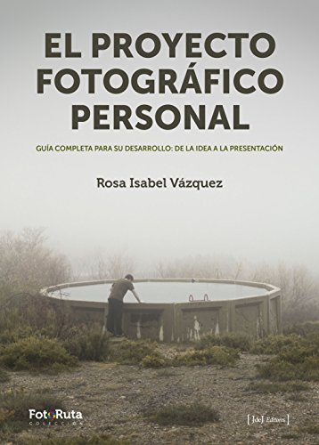 El proyecto fotográfico personal: Guía completa para su desarrollo: de la idea a la presentación: 26 (FotoRuta)