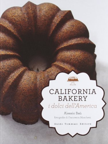 California bakery. I dolci dell'America. Ediz. illustrata