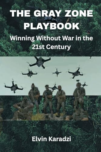 The Gray Zone Playbook: Winning Without War in the 21st Century