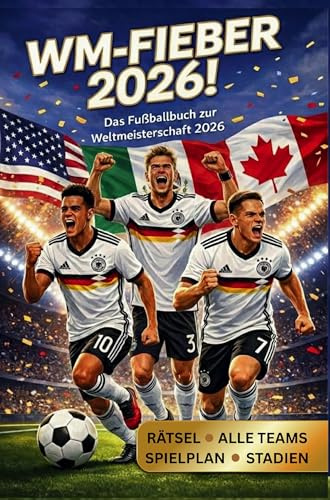 WM-Fieber 2026! Das Fußballbuch zur Weltmeisterschaft 2026: Der große Turnier-Planer für junge Fans: Mit offiziellem Spielplan, Stadion-Guide, ... Taktiktafeln und vielen spannenden Rätseln