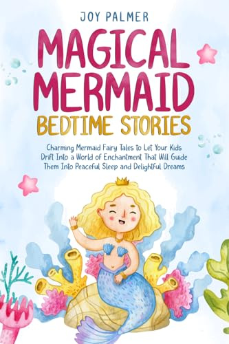 Magical Mermaid Bedtime Stories: Charming Mermaid Fairy Tales to Let Your Kids Drift Into a World of Enchantment That Will Guide Them Into Peaceful ... Bedtime Stories for Children, Band 2)
