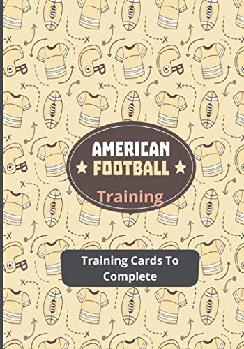 American Football Training: American Football Training Notebook - 50 Training Cards to Complete - Track Your Training and Improve your Skills - Big Format