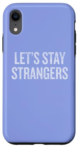 iPhone XR Let's Stay Strangers Funny Sarcastic Saying Case