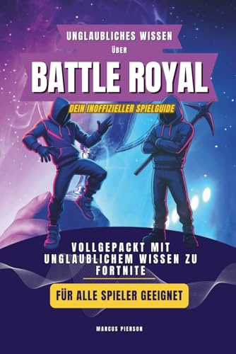 Unglaubliches Wissen über Fortnite: das Buch zum Spiel, vollgepackt mit unglaublichem Wissen, Guide zum Spielerfolg, für Einsteiger, Profis oder Anfänger, Perfekt als Geschenk