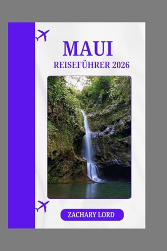 MAUI REISEFÜHRER 2026: Ihr ultimativer Begleiter zu Mauis schönsten Stränden, Luau-Locations und Outdoor-Abenteuern
