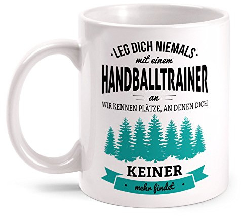 Fashionalarm Tasse Leg dich niemals mit einem Handballtrainer an beidseitig bedruckt mit Spruch | Geburtstag Geschenk Idee Handball Trainer Beruf, Farbe:weiß