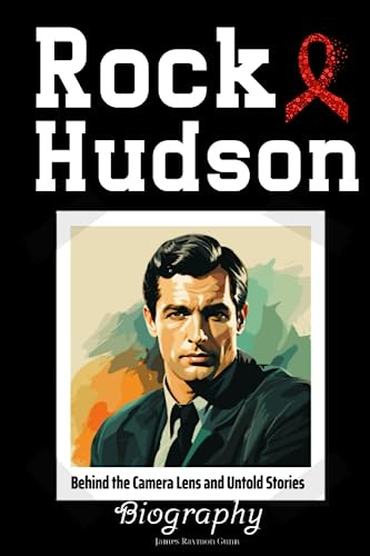 Rock Hudson Biography: Behind the Camera Lens and Untold Stories