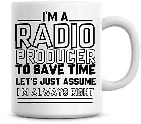 I'm A Radio Producer to Save Time Lets Just Assume I'm Always Right Coffee Mug
