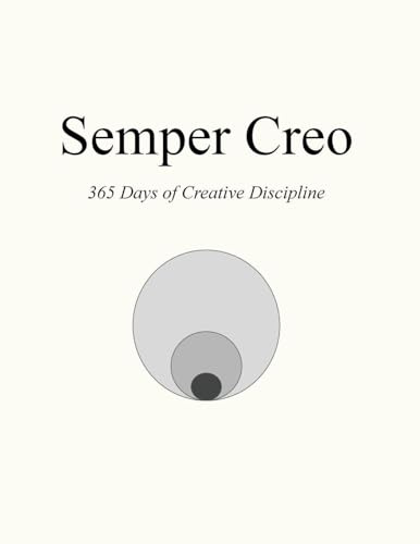 Semper Creo: 365 Days of Creative Discipline