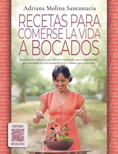 Recetas para comerse la vida a bocados: Recetas deliciosas para que disfrutes comiendo sano e ingredientes para cocinarte la vida extraordinaria y sabrosa que te mereces