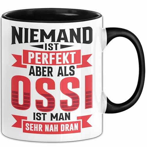 Ossi Tasse Geschenk Niemand Ist Perfekt Aber Als Ossi Ist Man Nah Dran Ostdeutschland (Schwarz)