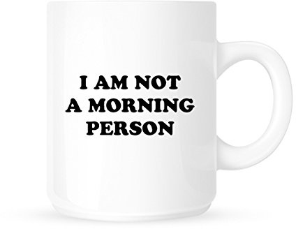 I'm Not A Morning Person - Funny Novelty Coffee Mug/Cup - Great Gift Idea
