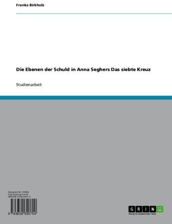 Die Ebenen der Schuld in Anna Seghers Das siebte Kreuz