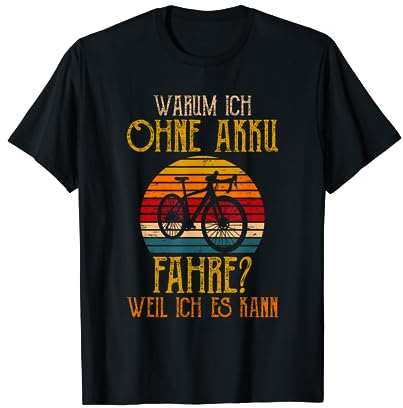 Warum ich ohne Akku fahre weil ich es kann Fahrrad Rennrad T-Shirt