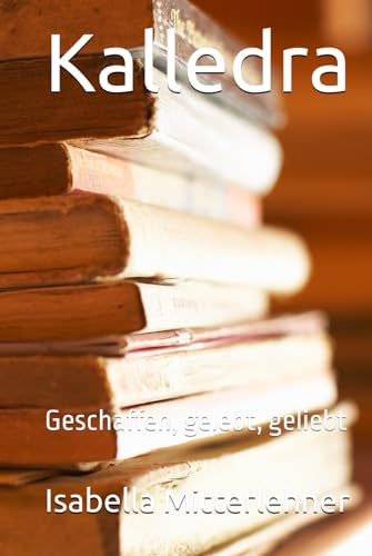 Kalledra: Geschaffen, gelebt, geliebt