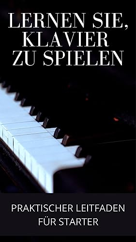 Klavier spielen lernen: Praktischer Leitfaden für Anfänger