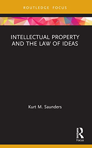 Intellectual Property and the Law of Ideas (Routledge Research in Intellectual Property)