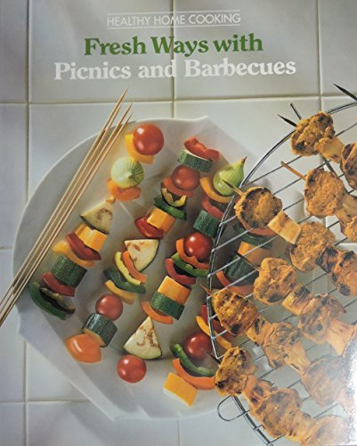 Fresh Ways with Picnics and Barbecues (Healthy Home Cooking S.)