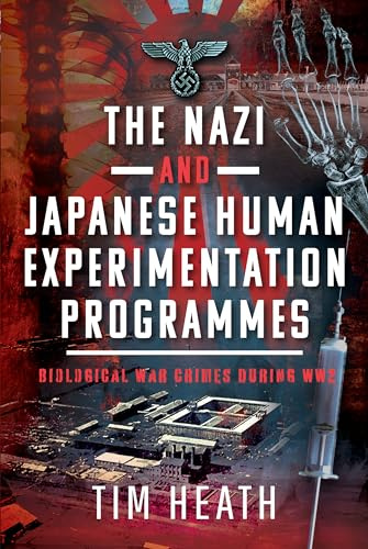 The Nazi and Japanese Human Experimentation Programmes: Biological War Crimes during WW2