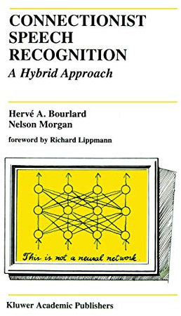 Connectionist Speech Recognition: A Hybrid Approach: 247 (The Springer International Series in Engineering and Computer Science, 247)