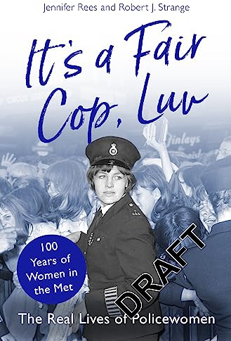 Voices from the Blue: The Real Lives of Policewomen (100 Years of Women in the Met)