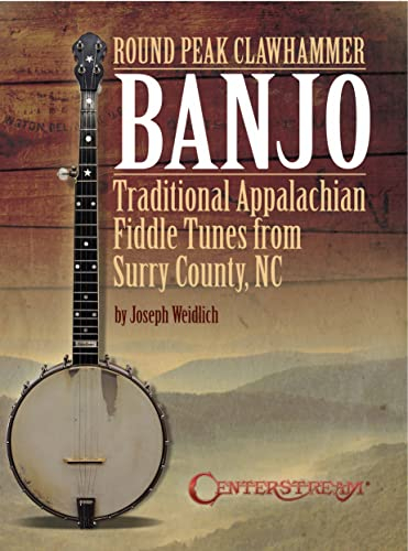Round Peak Clawhammer Banjo: Traditional Appalachian Fiddle Tunes from Surry County, NC by Joseph Weidlich