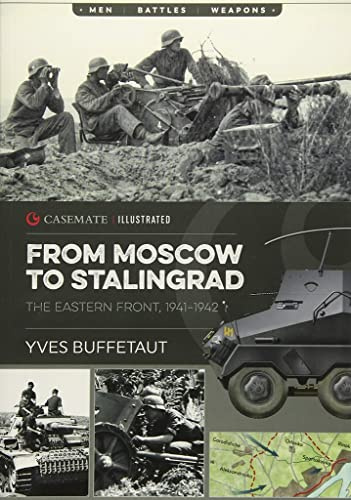 From Moscow to Stalingrad: The Eastern Front, 1941-1942: CIS0005 (Casemate Illustrated)