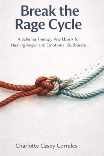 Break the Rage Cycle: A Schema Therapy Workbook for Healing Anger and Emotional Outbursts