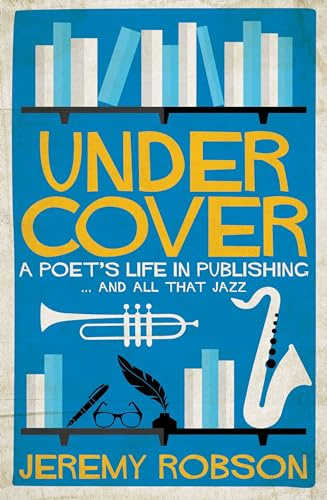 Under Cover - A Poet's Life in Publishing