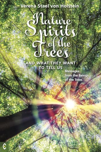 Nature Spirits of the Trees and What They Want to Tell Us: Messages from the Beings of the Trees