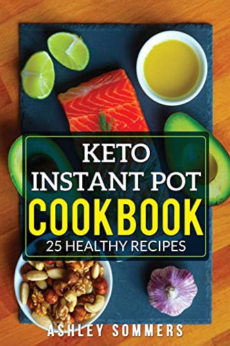 Keto Instant Pot Cookbook: 25 Healthy Recipes: Volume 4 (The Ashley Sommers Instant Pot Series)