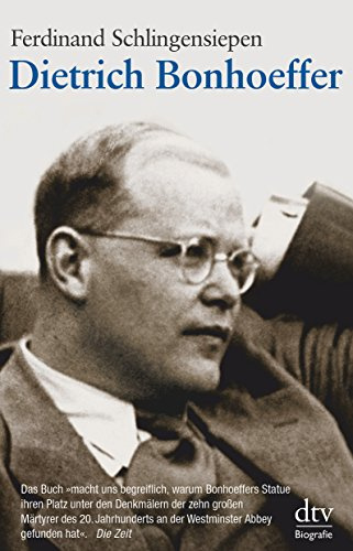 Dietrich Bonhoeffer: 1906 - 1945 – Eine Biographie