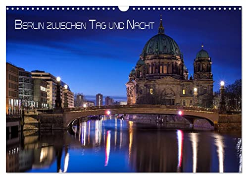 Berlin zwischen Tag und Nacht (Wandkalender 2025 DIN A3 quer), CALVENDO Monatskalender: Aufnahmen von Berlin in den Abendstunden zwischen Tag und Nacht (CALVENDO Orte)