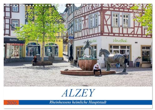 Alzey - Rheinhessens heimliche Hauptstadt (Wandkalender 2026 DIN A3 quer), CALVENDO Monatskalender: Historischer Rundgang durch Alzey (CALVENDO Orte)