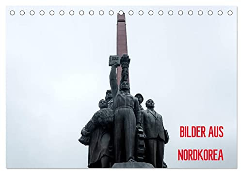 BILDER AUS NORDKOREA (Tischkalender 2026 DIN A5 quer), CALVENDO Monatskalender: Eine visuelle Reise in das Land der totalen Kontrolle. Bilder aus der Demokratischen Volksrepublik Korea (CALVENDO Orte)