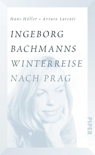 Ingeborg Bachmanns Winterreise nach Prag: Die Geschichte von Böhmen liegt am Meer