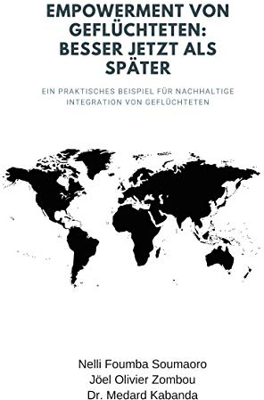 Empowerment von Geflüchteten: Besser jetzt als später: Ein praktisches Beispiel für nachhaltige Integration von Geflüchteten